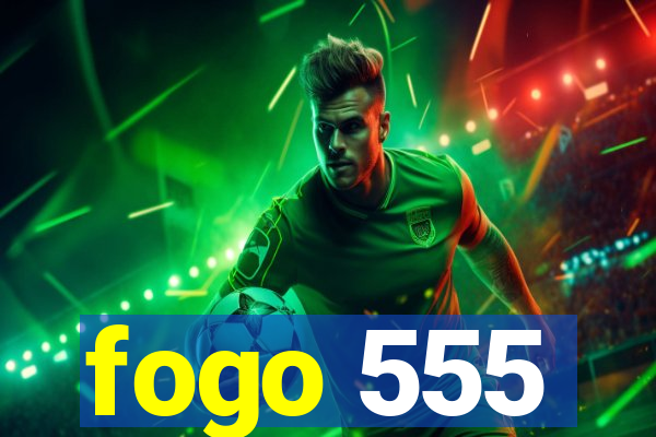 fogo 555